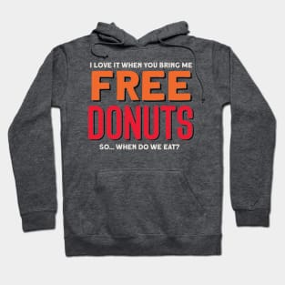 I Love It When You Bring Me FREE Donuts- So... When Do We Eat? Hoodie